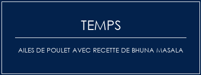 Temps de Préparation Ailes de poulet avec recette de Bhuna Masala Recette Indienne Traditionnelle