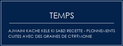 Temps de Préparation Ajwaini Kache Kele Ki Sabzi Recette - Plonnements cuites avec des graines de cérémonie Recette Indienne Traditionnelle