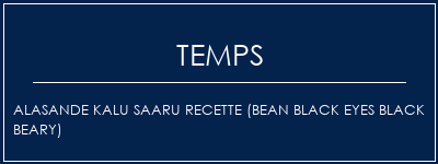 Temps de Préparation ALASANDE KALU Saaru Recette (Bean Black Eyes Black Beary) Recette Indienne Traditionnelle