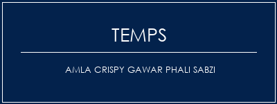 Temps de Préparation Amla Crispy Gawar Phali Sabzi Recette Indienne Traditionnelle