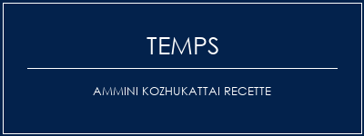 Temps de Préparation Ammini Kozhukattai Recette Recette Indienne Traditionnelle