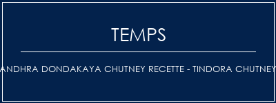 Temps de Préparation Andhra Dondakaya Chutney Recette - Tindora Chutney Recette Indienne Traditionnelle