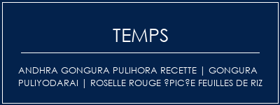 Temps de Préparation Andhra Gongura Pulihora Recette | Gongura Puliyodarai | Roselle rouge épicée feuilles de riz Recette Indienne Traditionnelle