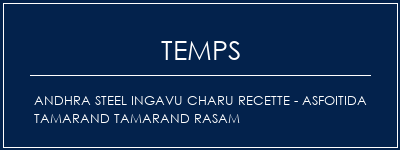 Temps de Préparation Andhra Steel Ingavu Charu Recette - Asfoitida Tamarand Tamarand Rasam Recette Indienne Traditionnelle