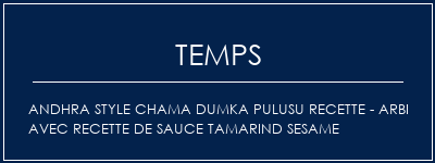 Temps de Préparation Andhra Style Chama Dumka Pulusu Recette - Arbi avec recette de sauce Tamarind Sesame Recette Indienne Traditionnelle