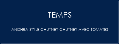 Temps de Préparation Andhra Style Chutney Chutney avec tomates Recette Indienne Traditionnelle