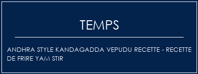 Temps de Préparation Andhra Style Kandagadda Vepudu Recette - Recette de frire Yam Stir Recette Indienne Traditionnelle