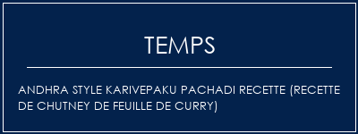 Temps de Préparation Andhra Style Karivepaku Pachadi Recette (recette de chutney de feuille de curry) Recette Indienne Traditionnelle