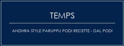 Temps de Préparation Andhra Style Paruppu Podi Recette - Dal Podi Recette Indienne Traditionnelle