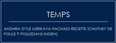 Temps de Préparation Andhra Style Usirikaya Pachadi Recette (Chutney de poule à pouledans indien) Recette Indienne Traditionnelle