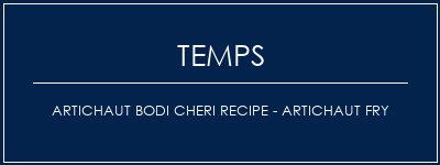 Temps de Préparation Artichaut Bodi Cheri Recipe - Artichaut Fry Recette Indienne Traditionnelle