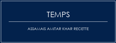 Temps de Préparation Assamais Amitar Khar Recette Recette Indienne Traditionnelle