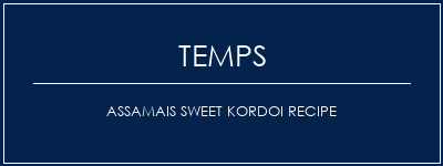 Temps de Préparation Assamais Sweet Kordoi Recipe Recette Indienne Traditionnelle