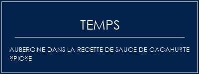 Temps de Préparation Aubergine dans la recette de sauce de cacahuète épicée Recette Indienne Traditionnelle