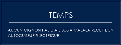 Temps de Préparation Aucun oignon Pas d'ail Lobia Masala Recette en autocuiseur électrique Recette Indienne Traditionnelle