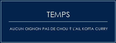 Temps de Préparation Aucun oignon Pas de chou à l'ail Kofta Curry Recette Indienne Traditionnelle