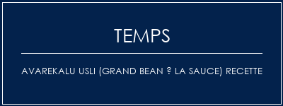 Temps de Préparation Avarekalu Usli (Grand Bean à la sauce) Recette Recette Indienne Traditionnelle