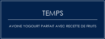 Temps de Préparation Avoine Yogourt Parfait avec recette de fruits Recette Indienne Traditionnelle