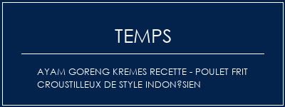 Temps de Préparation Ayam Goreng Kremes Recette - Poulet frit croustilleux de style indonésien Recette Indienne Traditionnelle