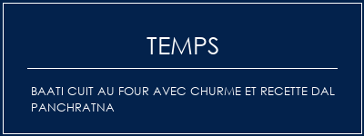 Temps de Préparation Baati cuit au four avec churme et recette DAL Panchratna Recette Indienne Traditionnelle