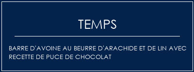 Temps de Préparation Barre d'avoine au beurre d'arachide et de lin avec recette de puce de chocolat Recette Indienne Traditionnelle