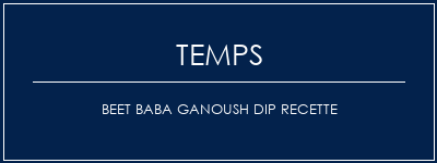 Temps de Préparation Beet Baba Ganoush Dip Recette Recette Indienne Traditionnelle