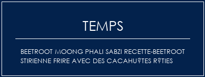 Temps de Préparation Beetroot Moong Phali Sabzi Recette-Beetroot Stirienne Frire avec des cacahuètes rôties Recette Indienne Traditionnelle