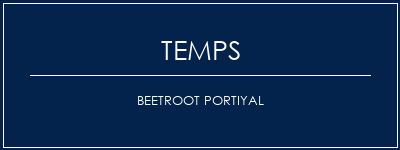 Temps de Préparation Beetroot portiyal Recette Indienne Traditionnelle