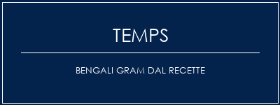 Temps de Préparation Bengali Gram Dal Recette Recette Indienne Traditionnelle