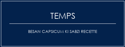 Temps de Préparation Besan Capsicum Ki Sabzi Recette Recette Indienne Traditionnelle