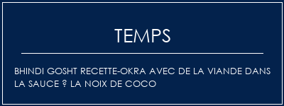 Temps de Préparation Bhindi Gosht Recette-Okra avec de la viande dans la sauce à la noix de coco Recette Indienne Traditionnelle