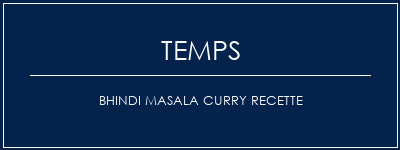 Temps de Préparation Bhindi Masala Curry Recette Recette Indienne Traditionnelle