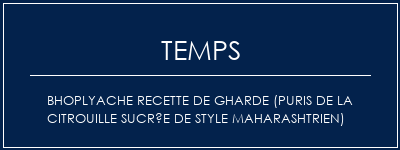 Temps de Préparation Bhoplyache Recette de gharde (Puris de la citrouille sucrée de style maharashtrien) Recette Indienne Traditionnelle