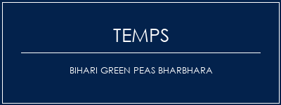 Temps de Préparation Bihari Green Peas Bharbhara Recette Indienne Traditionnelle