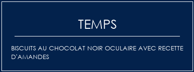 Temps de Préparation Biscuits au chocolat noir oculaire avec recette d'amandes Recette Indienne Traditionnelle