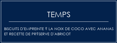 Temps de Préparation Biscuits d'empreinte à la noix de coco avec ananas et recette de préserve d'abricot Recette Indienne Traditionnelle