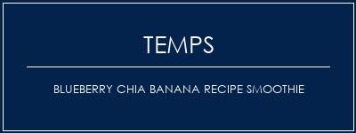 Temps de Préparation Blueberry Chia Banana Recipe Smoothie Recette Indienne Traditionnelle