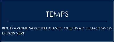 Temps de Préparation Bol d'avoine savoureux avec chettinad champignon et pois vert Recette Indienne Traditionnelle