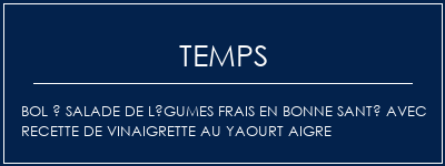 Temps de Préparation Bol à salade de légumes frais en bonne santé avec recette de vinaigrette au yaourt aigre Recette Indienne Traditionnelle