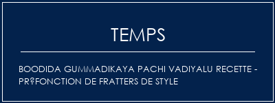 Temps de Préparation Boodida Gummadikaya Pachi Vadiyalu Recette - Préfonction de fratters de style Recette Indienne Traditionnelle