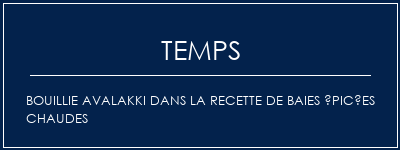 Temps de Préparation Bouillie Avalakki dans la recette de baies épicées chaudes Recette Indienne Traditionnelle