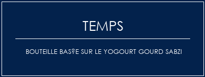 Temps de Préparation Bouteille basée sur le yogourt Gourd Sabzi Recette Indienne Traditionnelle