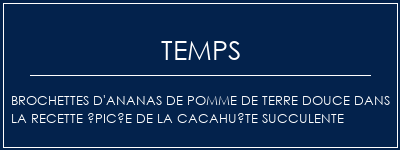 Temps de Préparation Brochettes d'ananas de pomme de terre douce dans la recette épicée de la cacahuète succulente Recette Indienne Traditionnelle