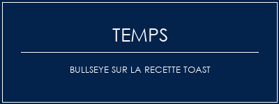 Temps de Préparation Bullseye sur la recette toast Recette Indienne Traditionnelle