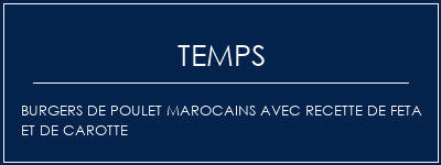 Temps de Préparation Burgers de poulet marocains avec recette de feta et de carotte Recette Indienne Traditionnelle