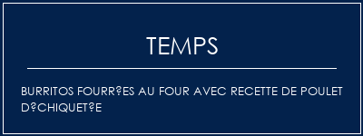 Temps de Préparation Burritos fourrées au four avec recette de poulet déchiquetée Recette Indienne Traditionnelle