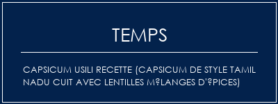 Temps de Préparation Capsicum Usili Recette (Capsicum de style Tamil NaDu cuit avec lentilles mélanges d'épices) Recette Indienne Traditionnelle