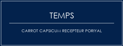 Temps de Préparation CARROT CAPSICUM RECEPTEUR PORIYAL Recette Indienne Traditionnelle