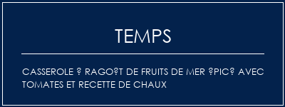 Temps de Préparation Casserole à ragoût de fruits de mer épicé avec tomates et recette de chaux Recette Indienne Traditionnelle