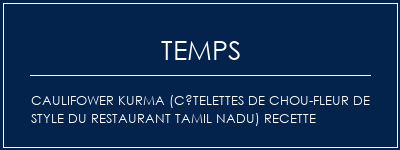 Temps de Préparation Caulifower Kurma (Côtelettes de chou-fleur de style du restaurant Tamil Nadu) Recette Recette Indienne Traditionnelle